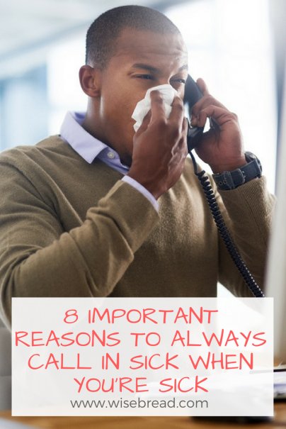 8 Important Reasons To Always Call In Sick When Youre Sick